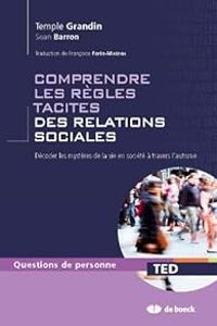 Temple Grandin - Francoise Forin Mateos - Sean Barron - Comprendre les règles tacites des relations sociales 