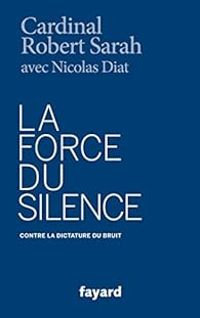Robert Sarah - Nicolas Diat - La Force du silence