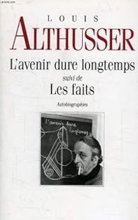 Louis Althusser - L'avenir dure longtemps, suivi de les faits