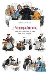 Antoine De Baecque - La France gastronome