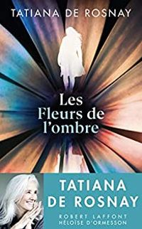 Couverture du livre Les Fleurs de l'ombre - Tatiana De Rosnay