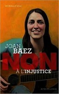 Murielle Szac - Joan Baez : 'Non à l'injustice'