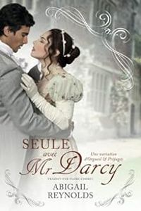 Abigail Reynolds - Flore Cherel - Seule avec Mr Darcy