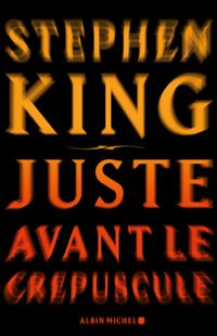 Stephen King - Juste avant le crépuscule