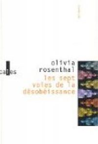 Olivia Rosenthal - Les Sept voies de la désobéissance