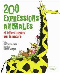 Francois Lasserre - 200 expressions animales et idées reçues sur la nature