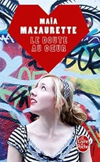 Maia Mazaurette - Le Doute au coeur