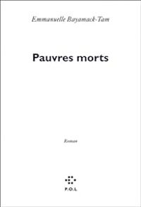 Emmanuelle Bayamack Tam - Pauvres morts