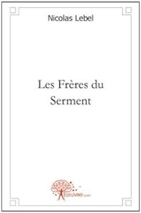 Nicolas Lebel - Les Frères du Serment