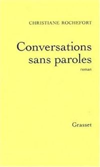 Christiane Rochefort - Conversations sans paroles