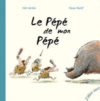 Noé Carlain - Ronan Badel(Illustrations) - Le pépé de mon pépé