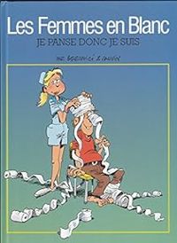 Couverture du livre Les Femmes en Blanc - Je panse donc je suis - Raoul Cauvin - Philippe Bercovici