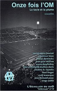 Couverture du livre Onze fois l'OM : Le tacle et la plume - Didier Daeninckx