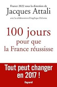 Jacques Attali - 100 jours pour que la France réussisse