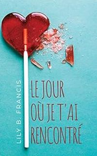 Couverture du livre Le jour où je t'ai rencontré - Lily B Francis