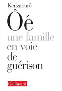 Kenzaburo Oe - Une famille en voie de guérison