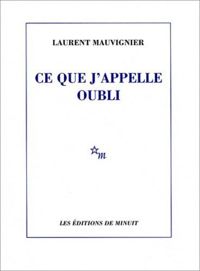 Laurent Mauvignier - Ce que j'appelle oubli