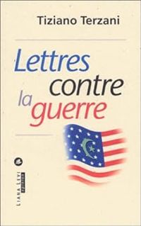 Tiziano Terzani - Lettres contre la guerre