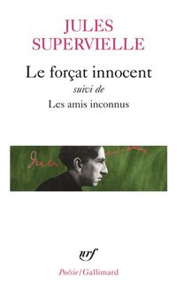 Jules Supervielle - Le Forçat innocent - Les Amis inconnus