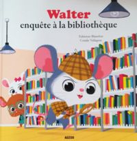 Couverture du livre Walter enquête à la bibliothèque - Fabienne Blanchut