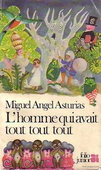 Miguel Angel Asturias - L'homme qui avait tout, tout, tout