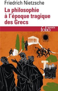 Friedrich Nietzsche - La philosophie à l'époque tragique des Grecs