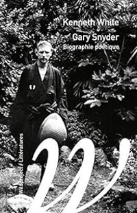 Couverture du livre Gary Snyder : Biographie poétique - Kenneth White