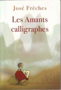 Couverture du livre Les amants calligraphes - Jose Freches