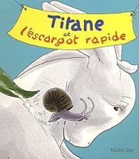 Couverture du livre Titane et l'escargot rapide - Michel Gay