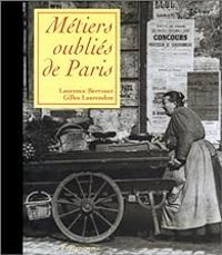 Couverture du livre Métiers oubliés de Paris - Gilles Laurendon - Laurence Berrouet