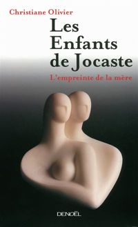 Christiane Olivier - LES ENFANTS DE JOCASTE. L'empreinte de la mère