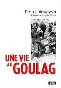 Dimitri Vitkovski - Nicolas Werth - Une vie au Goulag