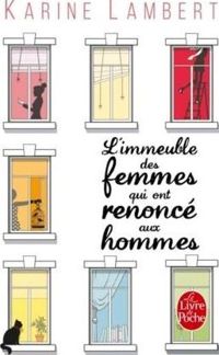 Karine Lambert - L'Immeuble des femmes qui ont renoncé aux hommes