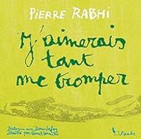 Pierre Rabhi - Denis Lafay - Pascal Lemaitre - J'aimerais tant me tromper