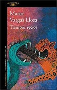 Mario Vargas Llosa - Tiempos Recios