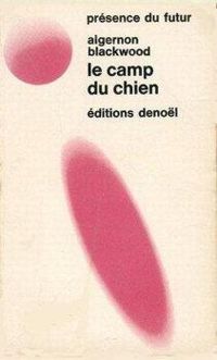 Algernon Blackwood - Le camp du chien