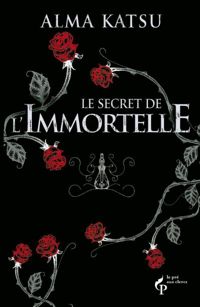 Alma Katsu - Le Secret de l'Immortelle : Vol. 1 