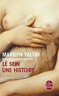 Marilyn Yalom - Le Sein : une histoire