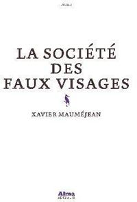 Couverture du livre La société des faux visages - Xavier Maumejean