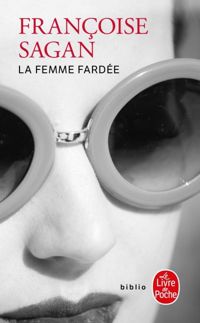 Françoise Sagan - La Femme fardée