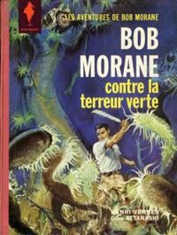 Henri Vernes - Bob Morane : Bob Morane contre la terreur verte