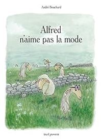 Couverture du livre Alfred n'aime pas la mode - Andre Bouchard