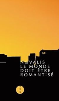  Novalis - Le Monde doit être romantisé