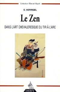 Eugen Herrigel - Le zen dans l'art chevaleresque du tir à l'arc