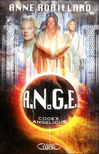 Anne Robillard - A.N.G.E - tome 5 Codex Angelicus 