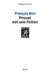 Francois Bon - Proust est une fiction