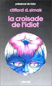 Couverture du livre La croisade de l'idiot - Clifford D Simak