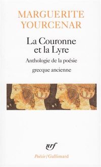 Marguerite Yourcenar - La Couronne et la lyre