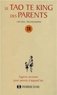 Lao Tseu - William Martin - Le Tao Te King des Parents