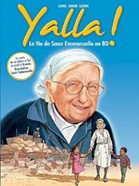 Annabelle Cayrol - Galdric Lheritier - Jack Domon - Yalla ! La vie de Soeur Emmanuelle en BD